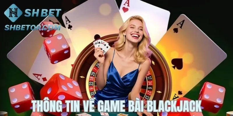Đôi nét về tựa game bài Blackjack