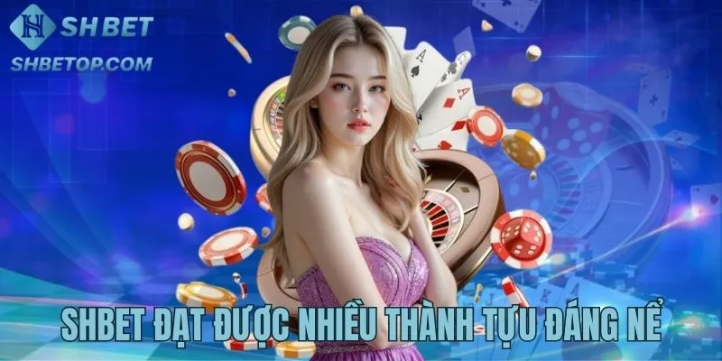 Thành tựu nền tảng Shbet đang sở hữu hiện nay