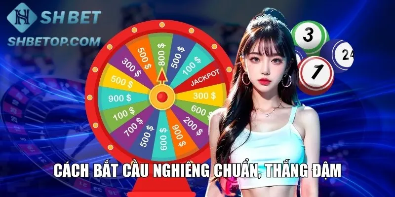 Cách bắt cầu nghiêng chuẩn, thắng đậm