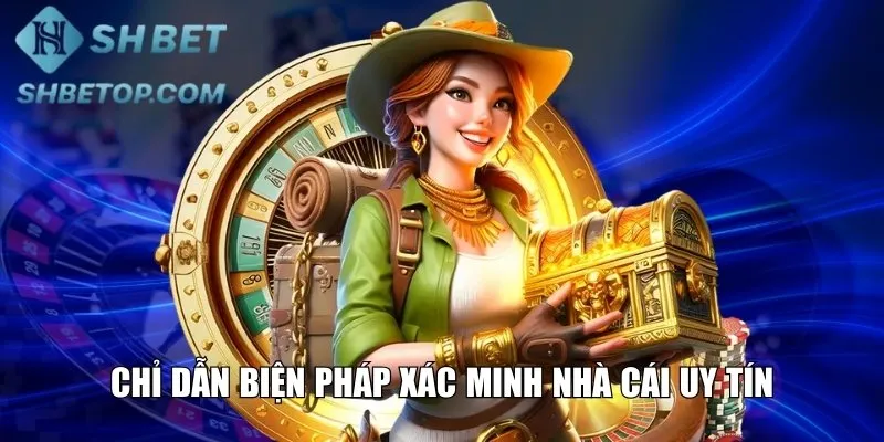 Chỉ dẫn biện pháp xác minh nhà cái uy tín