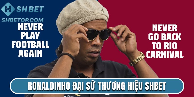 Ronaldinho Đại Sứ Thương Hiệu Shbet Gây Bão Thị Trường 2025