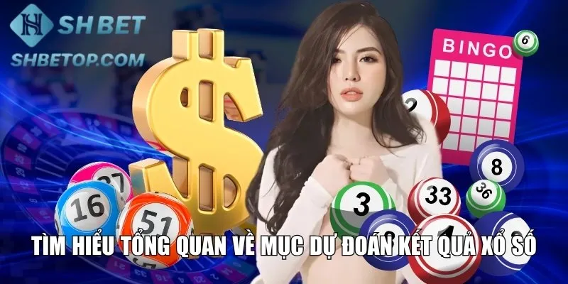 Tìm hiểu tổng quan về mục dự đoán kết quả xổ số