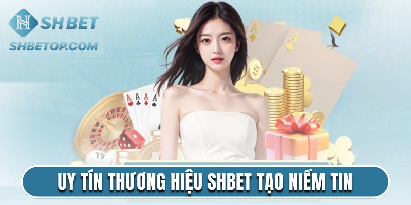 Uy Tín Thương Hiệu Shbet Tạo Niềm Tin Vững Chắc 2025